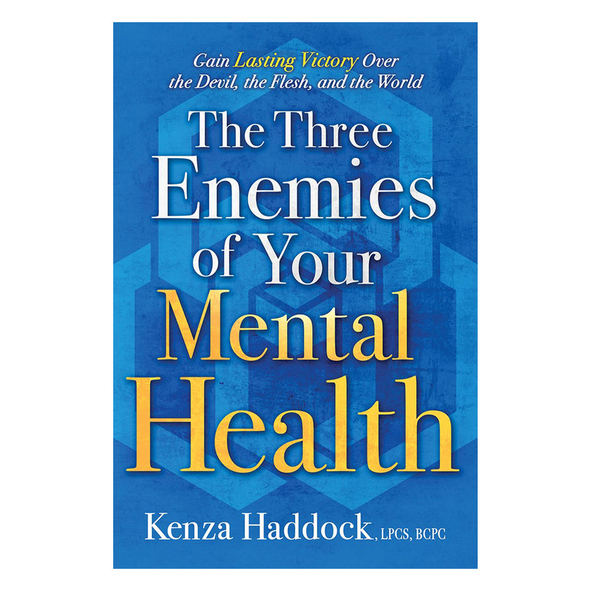The Three Enemies of Your Mental Health: Gain Lasting Victory Over the Devil (Paperback)