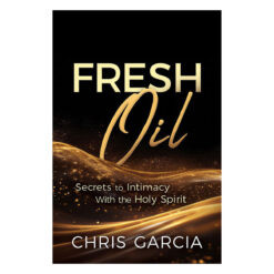 Fresh Oil: Secrets to Intimacy with the Holy Spirit (Paperback)