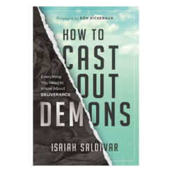 How to Cast Out Demons: Everything You Need to Know about Deliverance (Paperback)