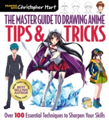 The Master Guide to Drawing Anime: Tips & Tricks : Over 100 Essential Techniques to Sharpen Your Skills - 9781640210233