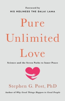 Pure Unlimited Love : Science and the Seven Paths to Inner Peace - 9781640658301