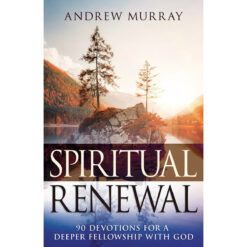 Spiritual Renewal: 90 Devotions For A Deeper Fellowship With God (Paperback)