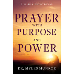 Prayer With Purpose And Power: A 90-Day Devotional (Hardcover)