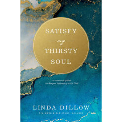 Satisfy My Thirsty Soul: A Woman's Guide To Deeper Intimacy With God (Paperback)