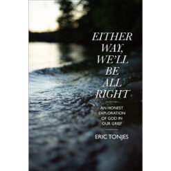 Either Way, We'll Be All Right: Exploration Of God In Our Grief (PB)
