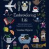 Embroidering Life : Stitching Patterns and Projects for Every Season