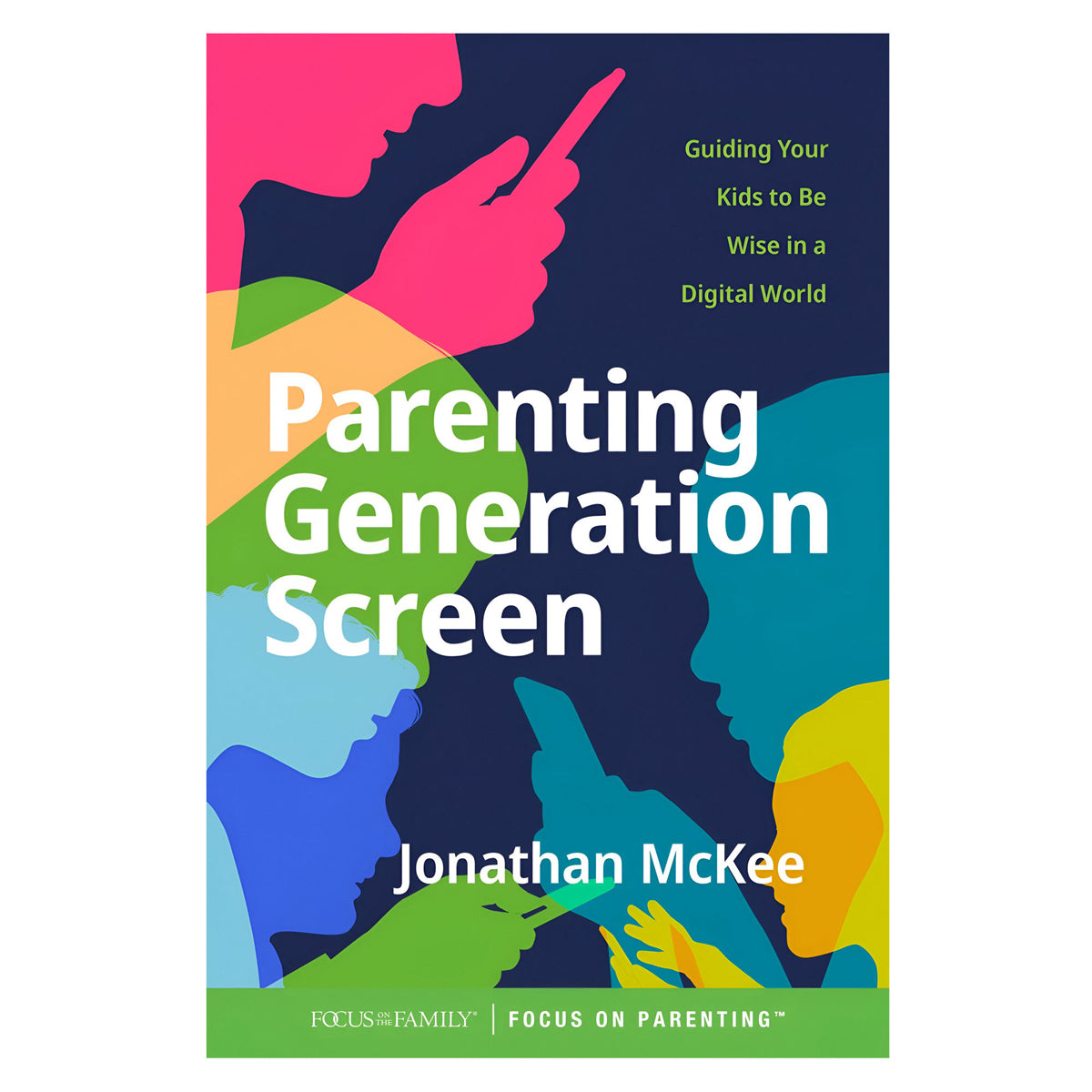 Parenting Generation Screen: Guiding Your Kids to Be Wise in a Digital World PB
