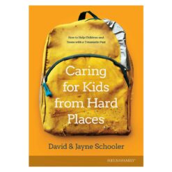 Caring for Kids from Hard Places: How to Help Children & Teens with a Traumatic Past PB