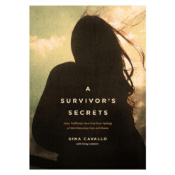 A Survivor’s Secrets: Once Trafficked Now Free from Feelings of Worthlessness Fear & Shame PB 