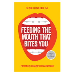 Feeding the Mouth That Bites You: Parenting Teenagers into Adulthood (Paperback)