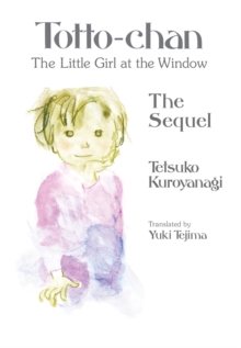 Totto-chan, the Little Girl at the Window: The Sequel : 2 - 9781647294571