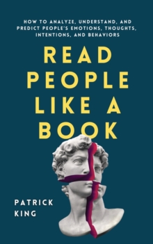 Read People Like a Book : How to Analyze, Understand, and Predict People's Emotions, Thoughts, Intentions, and Behaviors - 9781647432225