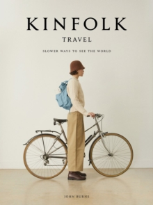 Kinfolk Travel : Slower Ways to See the World - 9781648290749