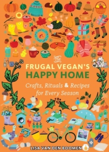The Frugal Vegan's Happy Home : Crafts, Rituals, and Recipes for Every Season - 9781648414534
