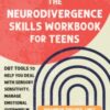 The Neurodivergence Skills Workbook for Teens : DBT Tools to Help You Deal with Sensory Sensitivity, Manage Emotional Overwhelm, and Thrive - 9781648485121