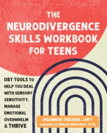 The Neurodivergence Skills Workbook for Teens : DBT Tools to Help You Deal with Sensory Sensitivity, Manage Emotional Overwhelm, and Thrive - 9781648485121