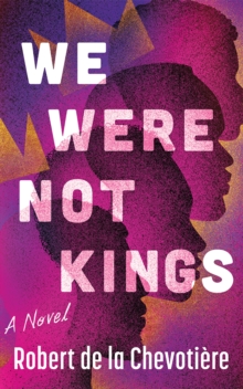 We Were Not Kings : A Novel - 9781662529351