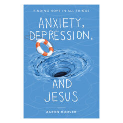 Anxiety, Depression, and Jesus: Finding Hope in All Things (Paperback)