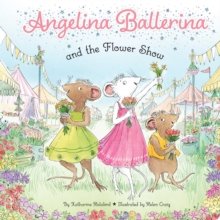 Angelina Ballerina and the Flower Show - 9781665985864