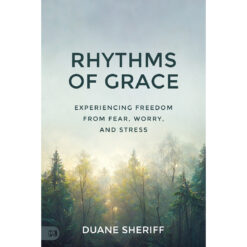 Rhythms Of Grace: Experiencing Freedom From Fear, Worry, And Stress (Paperback)