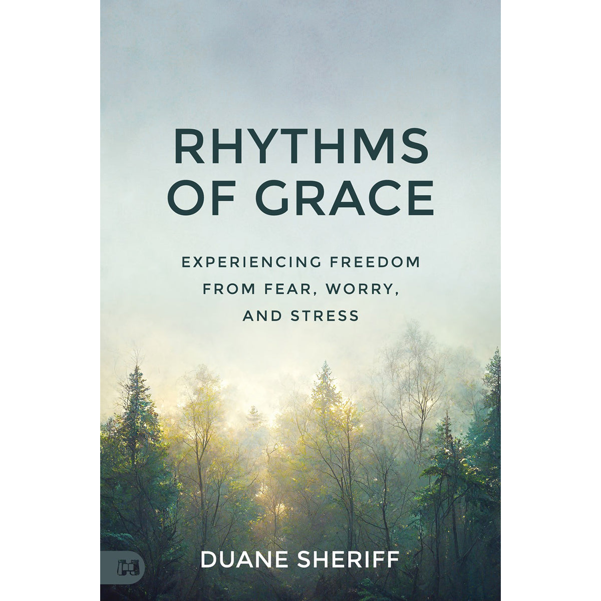 Rhythms Of Grace: Experiencing Freedom From Fear, Worry, And Stress (Paperback)
