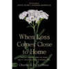 When Loss Comes Close To Home: Finding Hope To Carry On (Paperback)