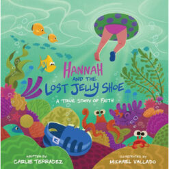 Hannah And The Lost Jelly Shoe: A True Story Of Faith (Hardcover)