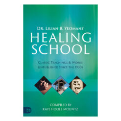 Dr. Lilian B. Yeomans' Healing School: Classic Teachings and Works Unpublished PB
