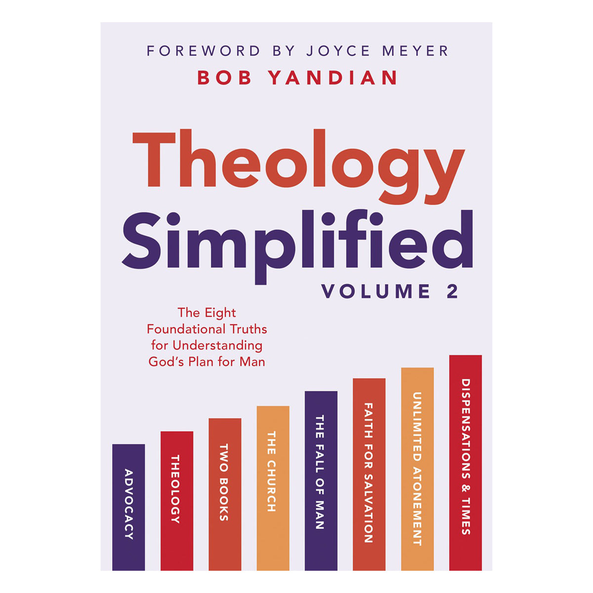 Theology Simplified Volume 2: The Eight Foundational Truths for Understanding God's Plan PB