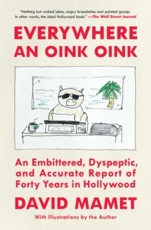 Everywhere an Oink Oink : An Embittered, Dyspeptic, and Accurate Report of Forty Years in Hollywood - 9781668026328
