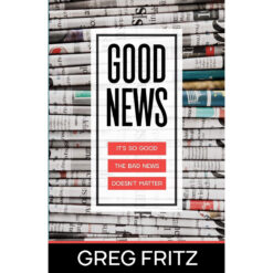 Good News: It's So Good The Bad News Doesn't Matter (Paperback)
