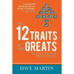 The 12 Traits Of The Greats: Mastering The Qualities Of Uncommon Achievers (Paperback)