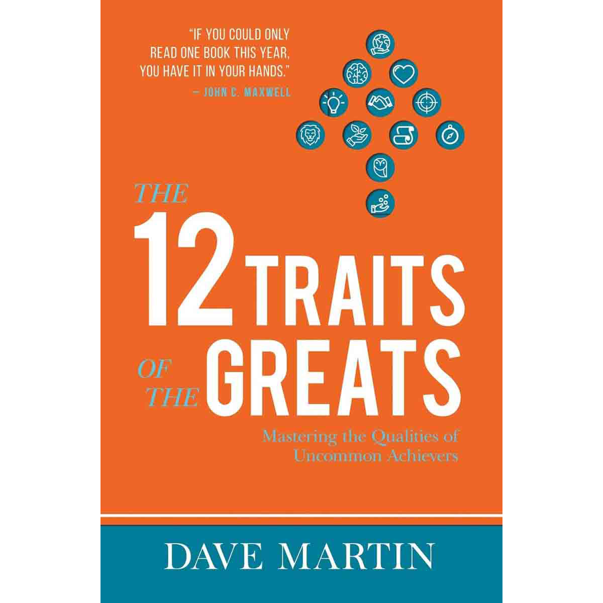 The 12 Traits Of The Greats: Mastering The Qualities Of Uncommon Achievers (Paperback)