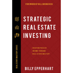 Strategic Real Estate Investing: Creating Passive Income Through Real Estate Mastery (Paperback)