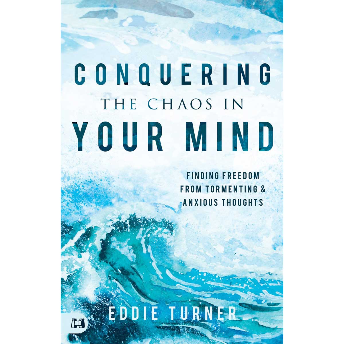 Conquering The Chaos In Your Mind: Finding Freedom From Tormenting And Anxious Thoughts (Paperback)