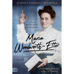 Maria Woodworth-Etter: The Complete Collection Of Her Life (2 A God's Generals Resource)(Paperback)