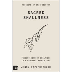 Sacred Smallness: Finding Kingdom Greatness In A Fruitful, Hidden Life (Paperback)
