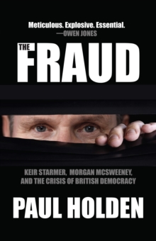 The Fraud : Keir Starmer, Labour Together, and the Crisis of British Democracy