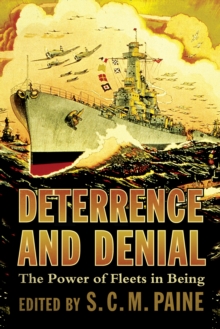 Deterrence and Denial : The Power of Fleets in Being - 9781682478868