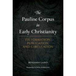 The Pauline Corpus in Early Christianity: Its Formation, Publication, and Circulation HC