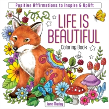 Life Is Beautiful Coloring Book : Positive Affirmations to Inspire & Uplift - 9781684621040