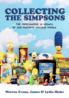 Collecting The Simpsons : The Merchandise and Legacy of our Favorite Nuclear Family (For Simpsons Lovers, Simpsons Merchandise, History and Criticism) - 9781684810536