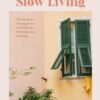 Slow Living : The Secrets to Slowing Down and Noticing the Simple Joys Anywhere (Decorating Book for Homebodies, Happiness Book) - 9781684811649