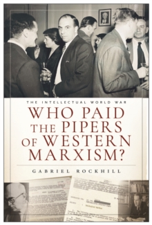 Who Paid the Pipers of Western Marxism? : The Intellectual World War, Marxism vs. the Imperial Theory Industry - 9781685901356