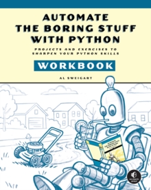 Automate the Boring Stuff with Python Workbook : Projects and Exercises to Sharpen Your Python Skills - 9781718504509