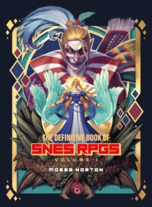 The Definitive Book of SNES RPGs Vol.1 - 9781738401574