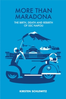 More than Maradona : The Birth, Death and Rebirth of SSC Napoli - 9781738449613