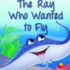 Flying Start The Ray Who Wanted To Fly L12