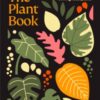 The Plant Book : The ultimate guide to thriving houseplants - 9781761500718