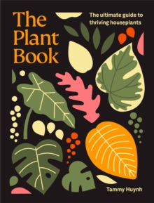 The Plant Book : The ultimate guide to thriving houseplants - 9781761500718